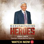 Manufacturing Heroes Ashok Sheth Solitaire Machine Tools
