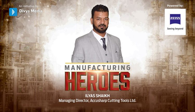 Manufacturing Heroes - Ilyas Shaikh, Accusharp Cutting Tools