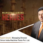 Rajesh Ghashi, Managing Director, Chiron India Machine Tools Pvt. Ltd.