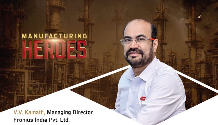VV Kamath, Managing Director, Fronius India Pvt. Ltd.