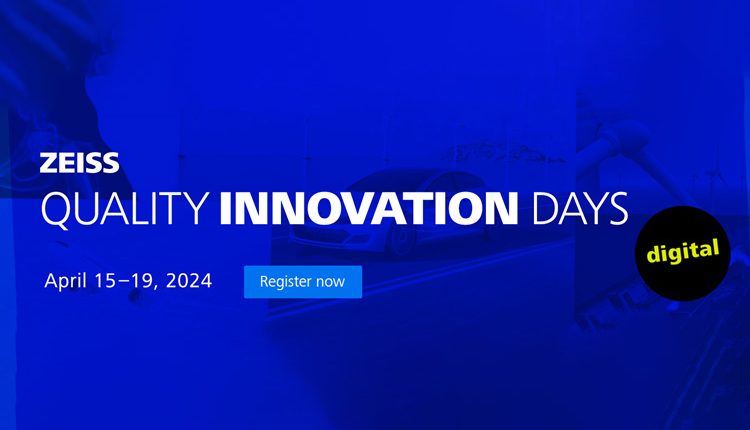 ZEISS Presents The “Quality Innovation Days”: The Digital Event For Metrology And Software